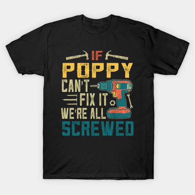 IF POPPY CAN'T FIX IT WE'RE ALL SCREWED T-Shirt by JohnetteMcdonnell